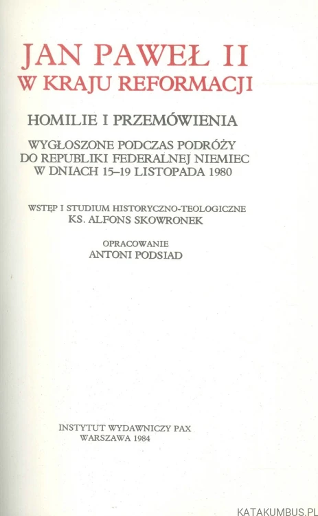 Jan Paweł II w kraju reformacji. Homilie i przemówienia wygłoszone podczas podróży do Republiki Federalnej Niemiec w dniach 15-19 listopada 1980. PRACA ZBIOROWA