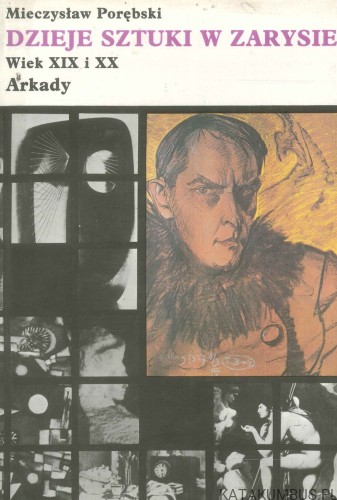 Dzieje sztuki w zarysie. Wiek XIX i XX. MIECZYSŁAW PORĘBSKI