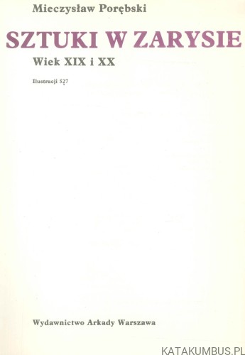 Dzieje sztuki w zarysie. Wiek XIX i XX. MIECZYSŁAW PORĘBSKI