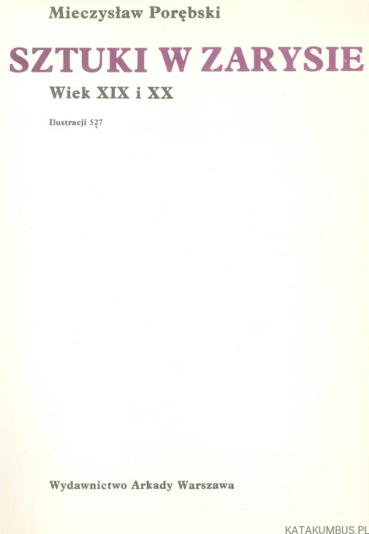 Dzieje sztuki w zarysie. Wiek XIX i XX. MIECZYSŁAW PORĘBSKI