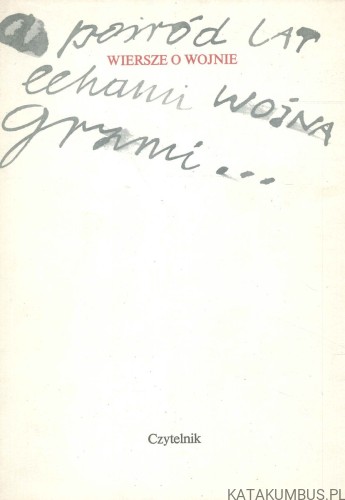 A pośród lat echami wojna grzmi... Wiersze o wojnie. PRACA ZBIOROWA