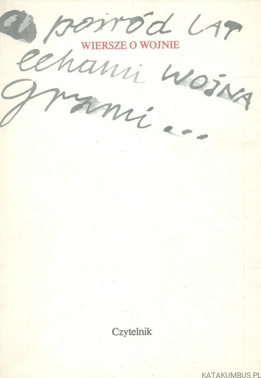A pośród lat echami wojna grzmi... Wiersze o wojnie. PRACA ZBIOROWA