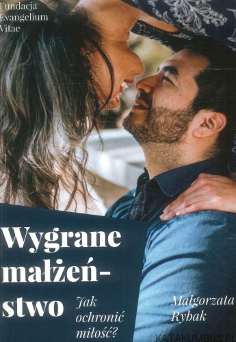 Wygrane małżeństwo. Jak ochronić miłość?. MAŁGORZATA RYBAK
