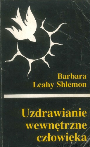 Uzdrawianie wewnętrzne człowieka. BARBARA LEAHY SHLEMON