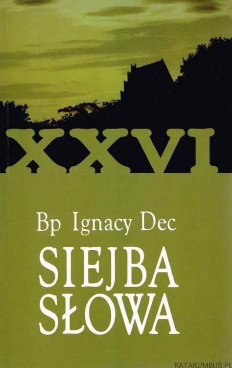 Siejba Słowa. Tom XXVI. Bp IGNACY DEC