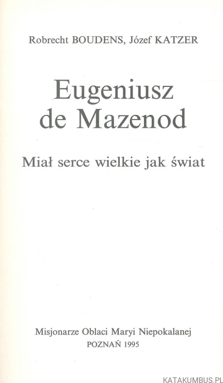 Eugeniusz de Mazenod. Miał serce wielkie jak świat. PRACA ZBIOROWA
