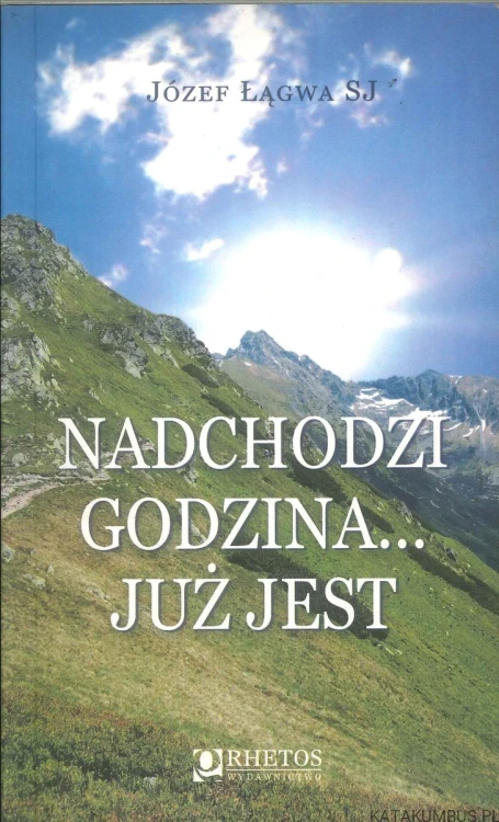 Nadchodzi godzina... już jest. JÓZEF ŁĄGWA SJ