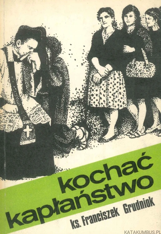 Kochać kapłaństwo. FRANCISZEK GRUDNIOK