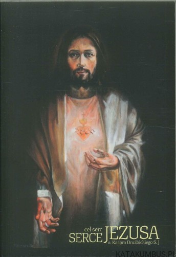 Cel serc. Serce Jezusa. KASPER DRUŻBICKI