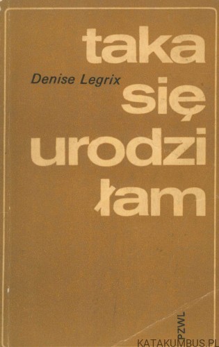 Taka się urodziłam. DENISE LEGRIX