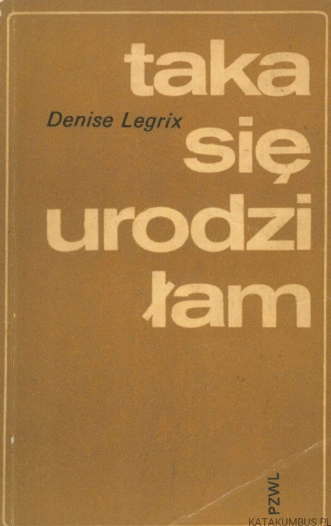Taka się urodziłam. DENISE LEGRIX