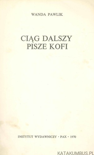 Ciąg dalszy pisze Kofi. WANDA PAWLIK