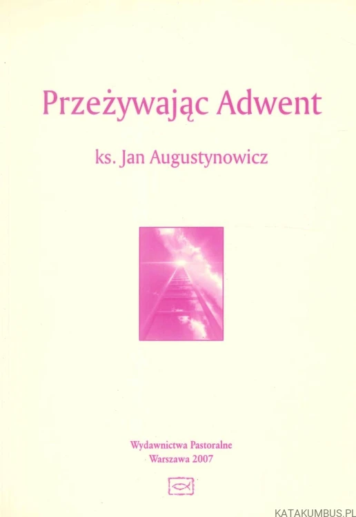 Przeżywając Adwent. KS. JAN AUGUSTYNOWICZ