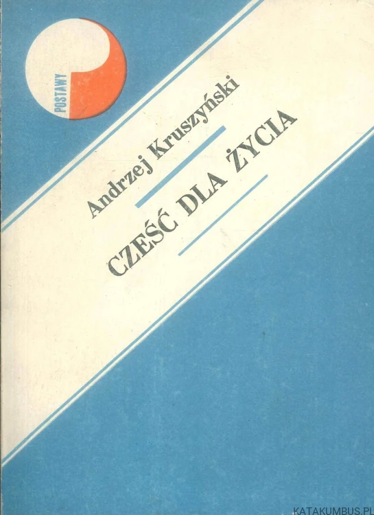 Cześć dla życia. ANDRZEJ KRUSZYŃSKI