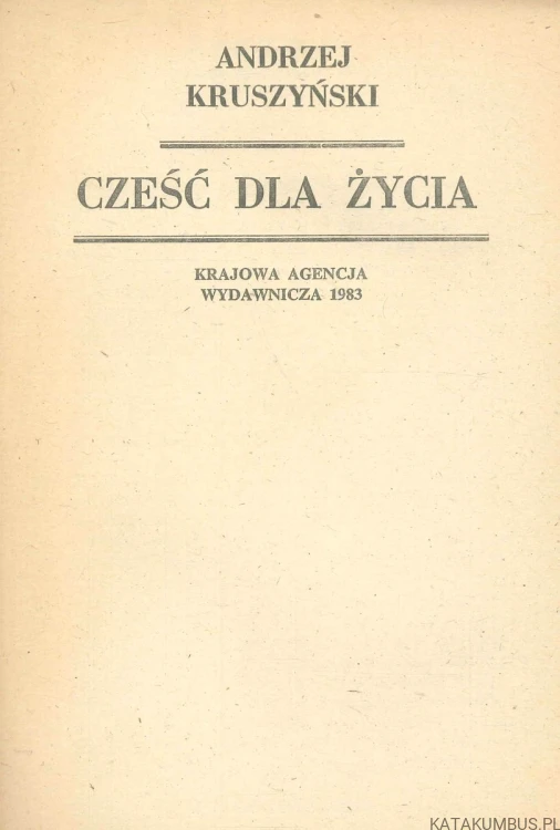 Cześć dla życia. ANDRZEJ KRUSZYŃSKI
