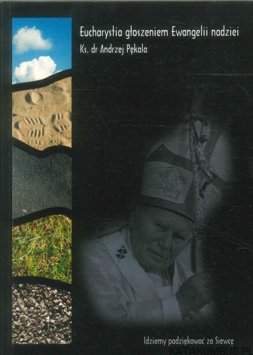 Eucharystia głoszeniem Ewangelii nadziei. ANDRZEJ PĘKALA
