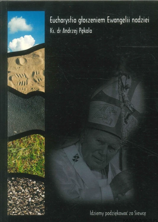 Eucharystia głoszeniem Ewangelii nadziei. ANDRZEJ PĘKALA