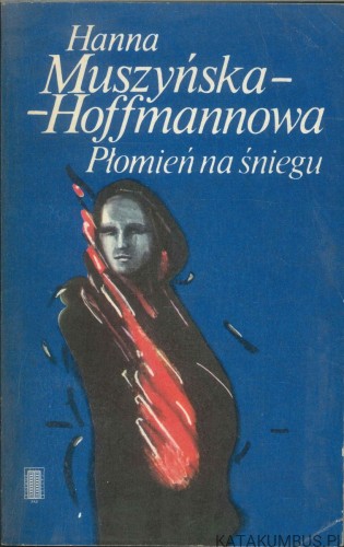 Płomień na śniegu. HANNA MUSZYŃSKA-HOFFMANNOWA