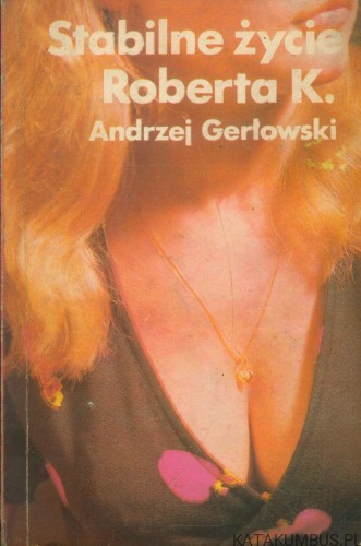 Stabilne życie Roberta K.. ANDRZEJ GERŁOWSKI
