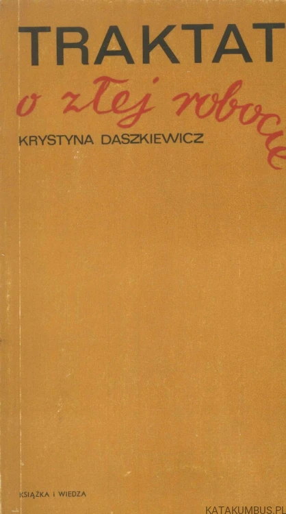 Traktat o złej robocie. KRYSTYNA DASZKIEWICZ
