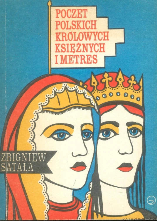 Poczet polskich królowych, księżnych i metres. ZBIGNIEW SATAŁA
