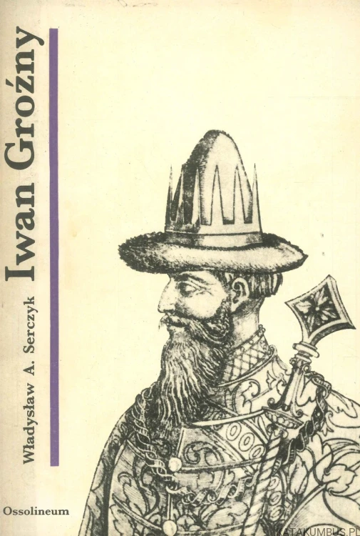 Iwan IV Groźny. WŁADYSŁAW A. SERCZYK