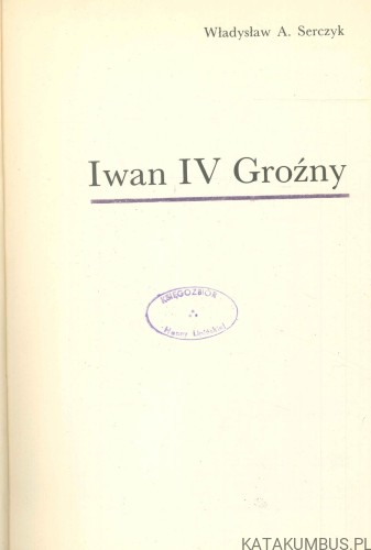Iwan IV Groźny. WŁADYSŁAW A. SERCZYK