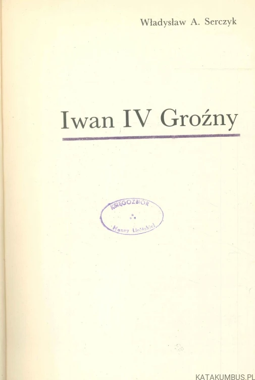 Iwan IV Groźny. WŁADYSŁAW A. SERCZYK