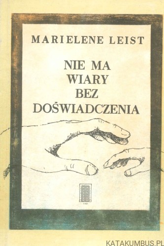 Nie ma wiary bez doświadczenia. MARIELENE LEIST