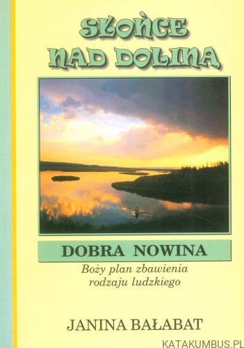 Słońce nad doliną. Dobra nowina. JANINA BAŁABAT