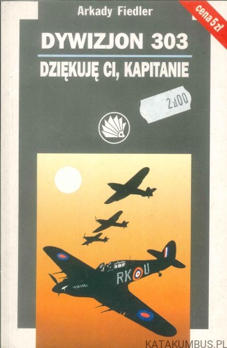 Dywizjon 303 / Dziękuję ci, kapitanie. ARKADY FIEDLER