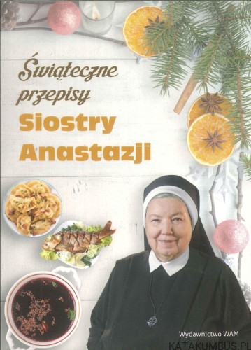 Świąteczne przepisy Siostry Anastazji. SIOSTRA ANASTAZJA