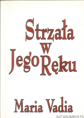 Strzała w Jego ręku. MARIA VADIA