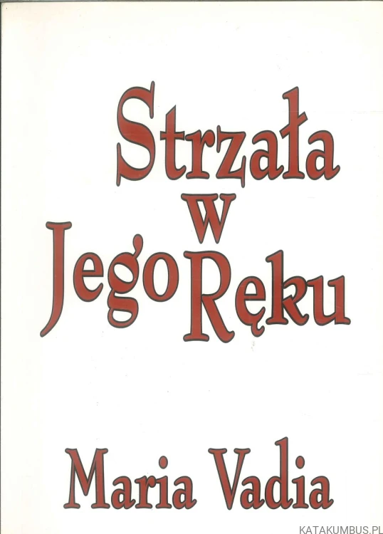 Strzała w Jego ręku. MARIA VADIA
