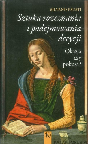 Sztuka rozeznawania i podejmowania decyzji. SILVANO FAUSTI