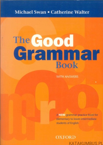 The Good Grammar Book. MICHAEL SWAN, CATHERINE WALTER
