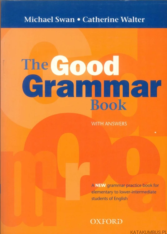 The Good Grammar Book. MICHAEL SWAN, CATHERINE WALTER