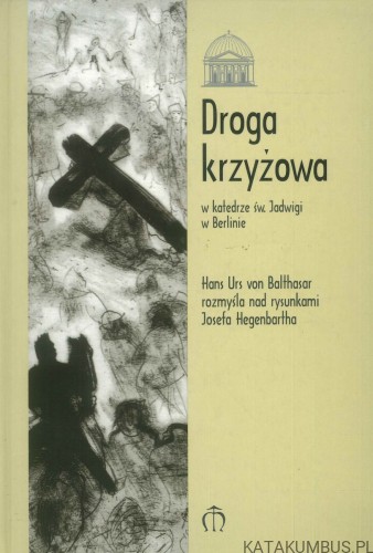 Droga krzyżowa w katedrze św. Jadwigi w Berlinie. HANS URS VON BALTHASAR, JOSEF HEGENBARTH