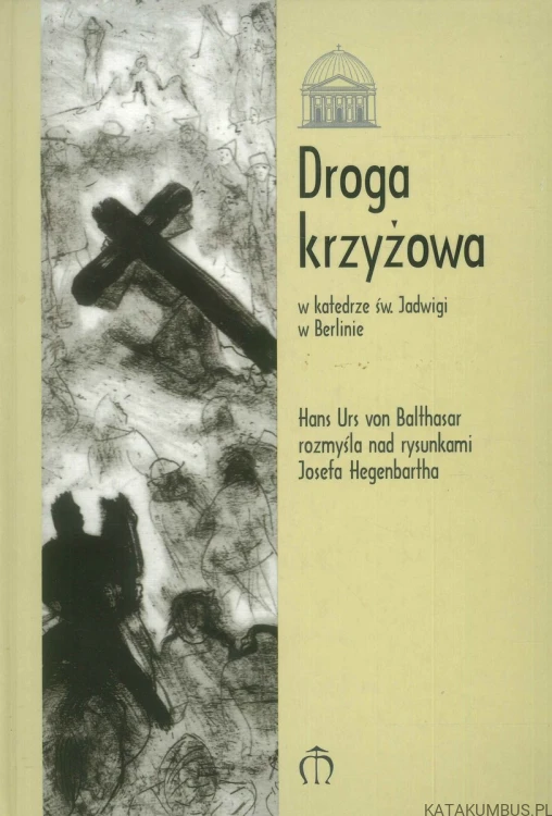 Droga krzyżowa w katedrze św. Jadwigi w Berlinie. HANS URS VON BALTHASAR, JOSEF HEGENBARTH