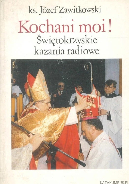 Kochani moi! Świętokrzyskie kazania radiowe. KS. JÓZEF ZAWITKOWSKI