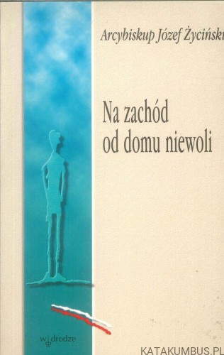 Na zachód od domu niewoli. JÓZEF ŻYCIŃSKI