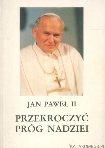 Przekroczyć próg nadziei. JAN PAWEŁ II