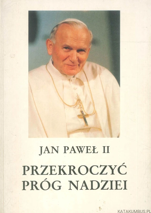 Przekroczyć próg nadziei. JAN PAWEŁ II