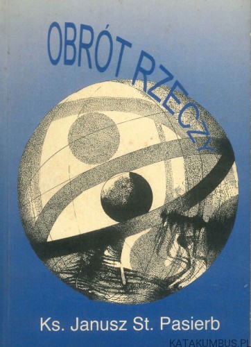 Obrót rzeczy. Rok 1991. KS. JANUSZ ST. PASIERB
