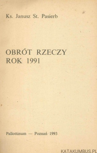 Obrót rzeczy. Rok 1991. KS. JANUSZ ST. PASIERB