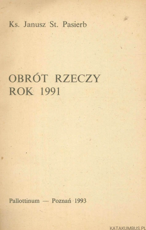 Obrót rzeczy. Rok 1991. KS. JANUSZ ST. PASIERB