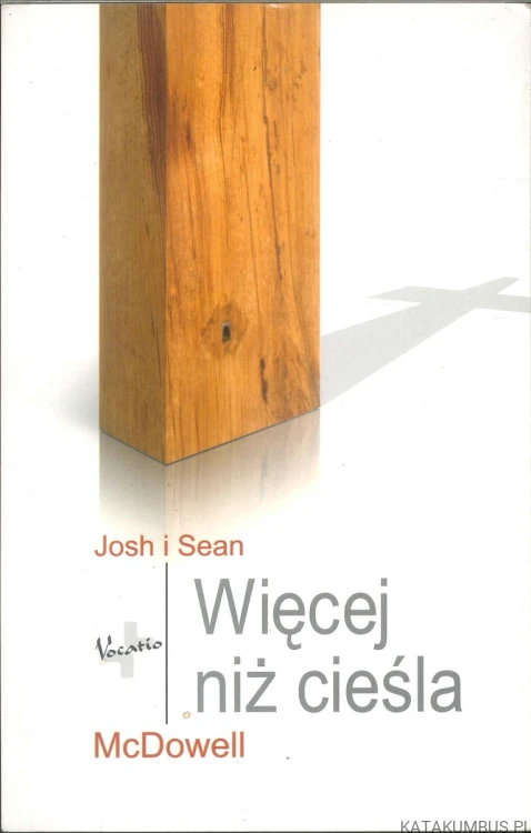 Więcej niż cieśla. JOSH I SEAN MCDOWELL