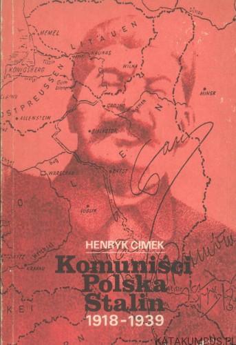 Komuniści Polska Stalin 1918-1939. HENRYK CIMEK