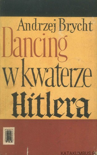 Dancing w kwaterze Hitlera. ANDRZEJ BRYCHT