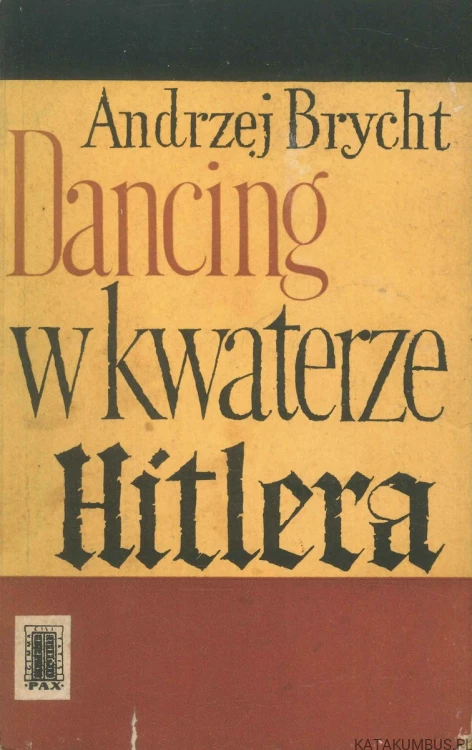Dancing w kwaterze Hitlera. ANDRZEJ BRYCHT